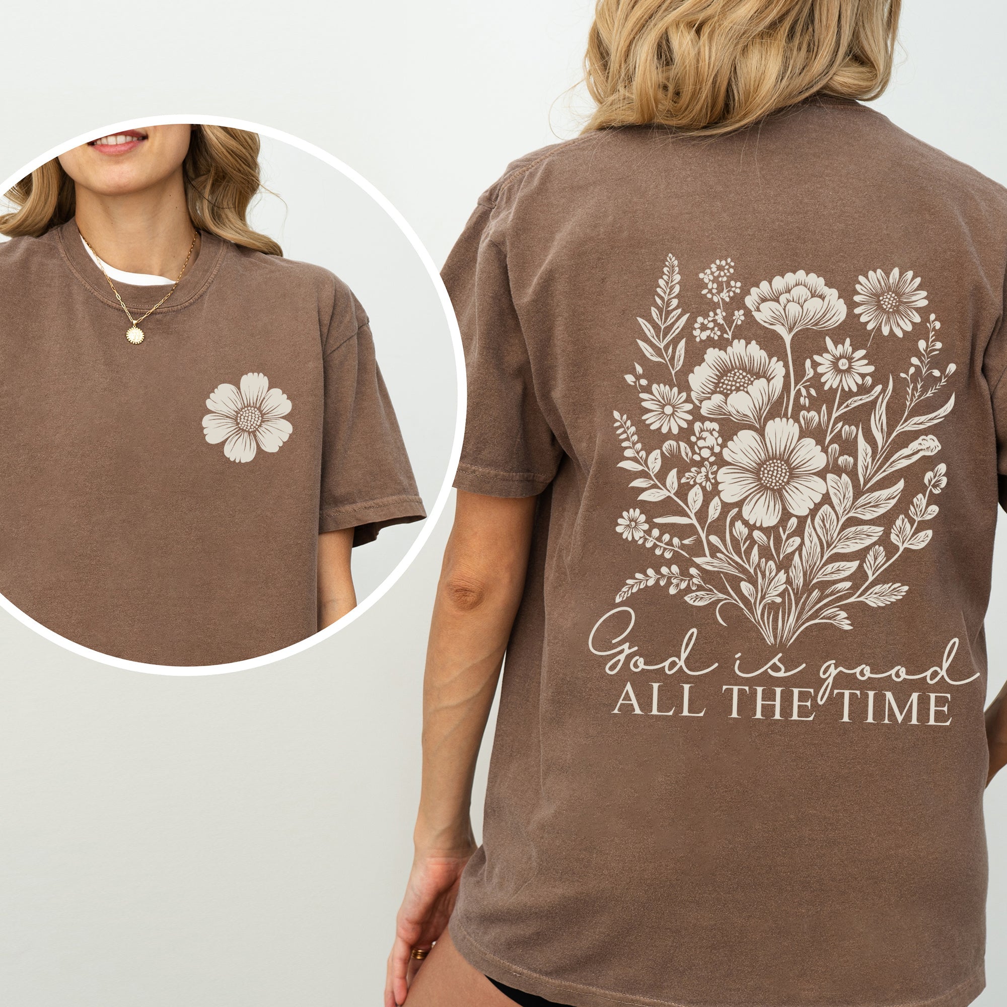 God Is Good, All The Time, Flowers, Gospel, Faith Tshirt Comfort Colors T-Shirt